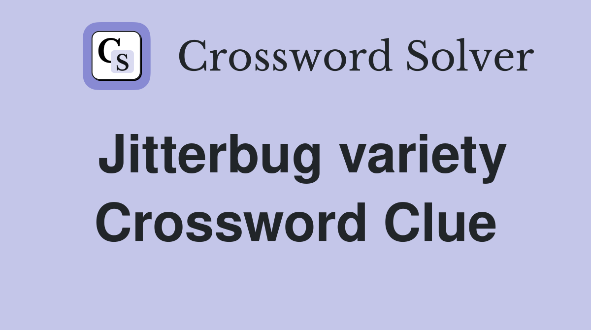 Jitterbug variety Crossword Clue