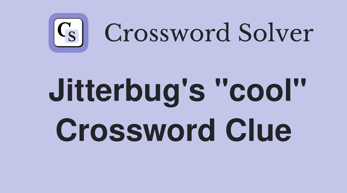 Jitterbug's "cool" Crossword Clue