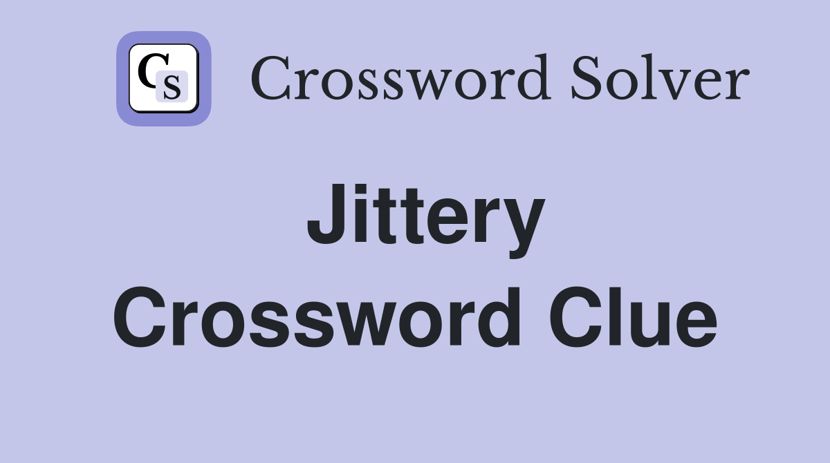 Jittery Crossword Clue Answers Crossword Solver