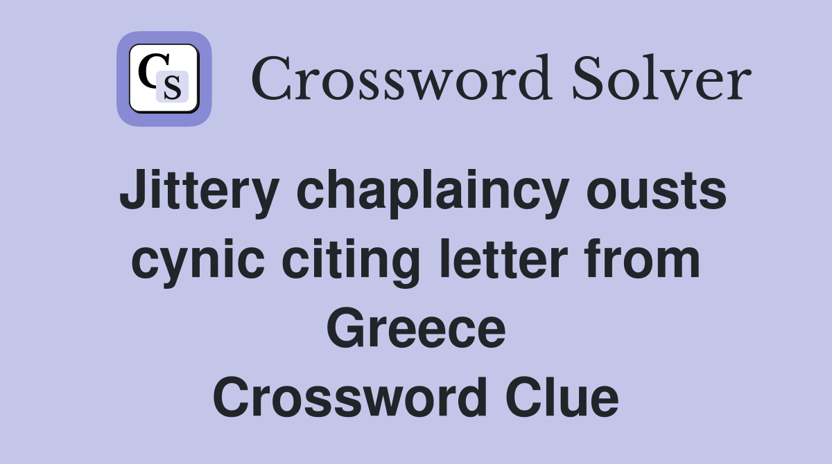 Jittery chaplaincy ousts cynic citing letter from Greece Crossword Clue