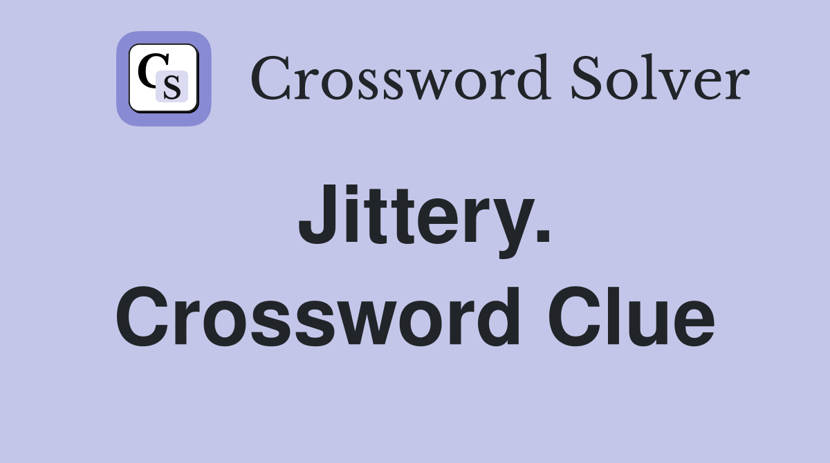 Jittery. Crossword Clue