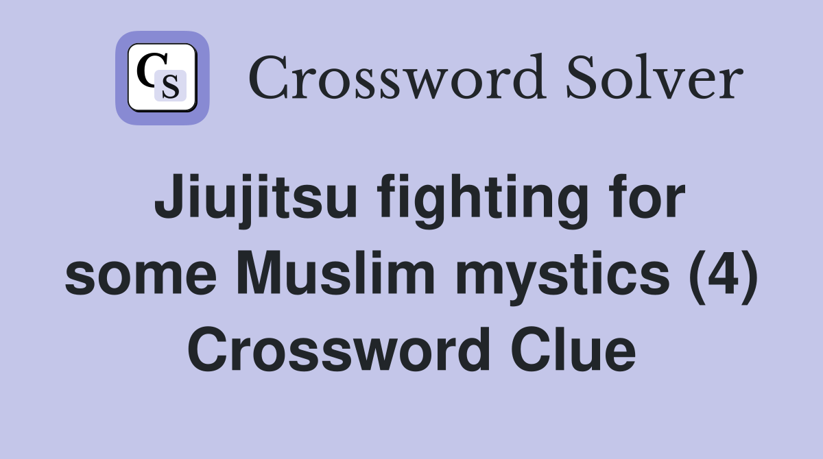 Jiujitsu fighting for some Muslim mystics (4) Crossword Clue