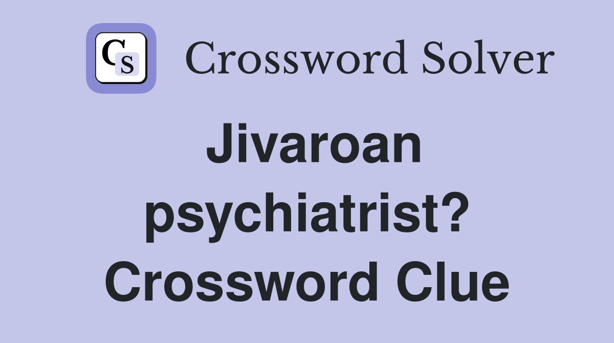 Jivaroan psychiatrist? Crossword Clue