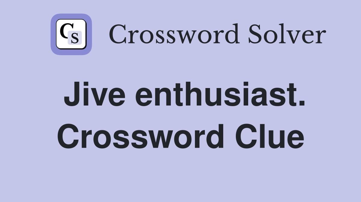 Jive enthusiast. Crossword Clue