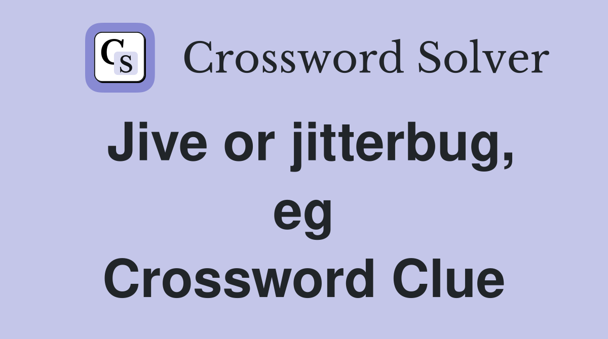Jive or jitterbug, eg Crossword Clue