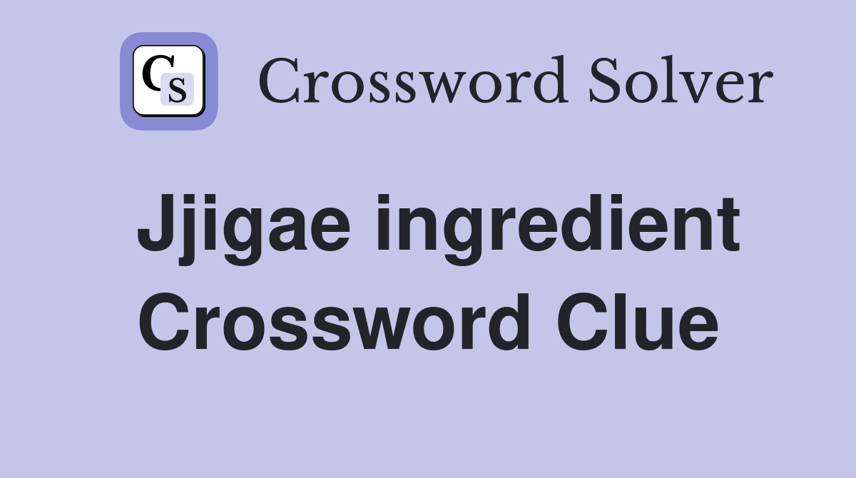 Jjigae ingredient Crossword Clue