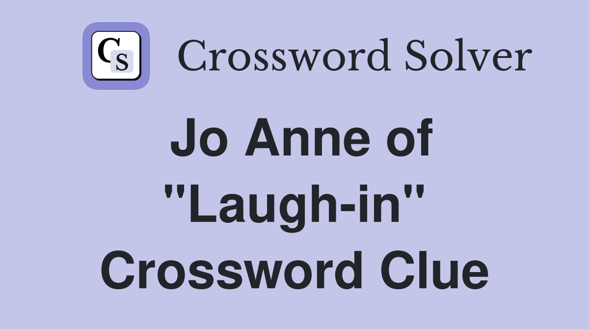 Jo Anne of "Laugh-in" Crossword Clue