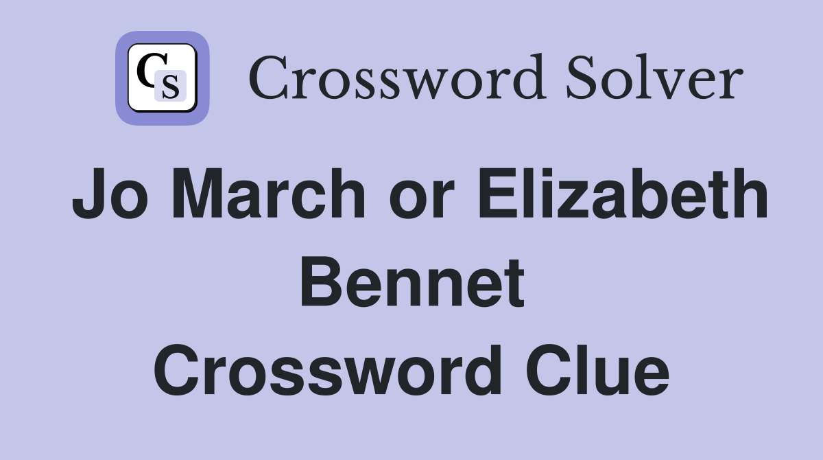 Jo March or Elizabeth Bennet Crossword Clue