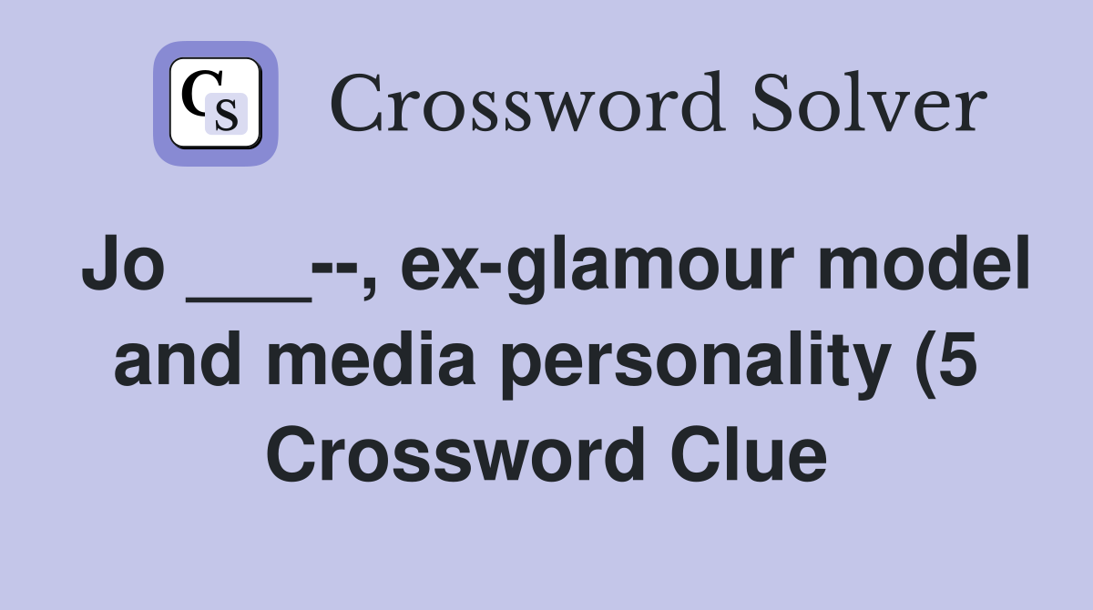 Jo ex glamour model and media personality (5) Crossword Clue Jo ex glamour model and media personality (5) Crossword Clue