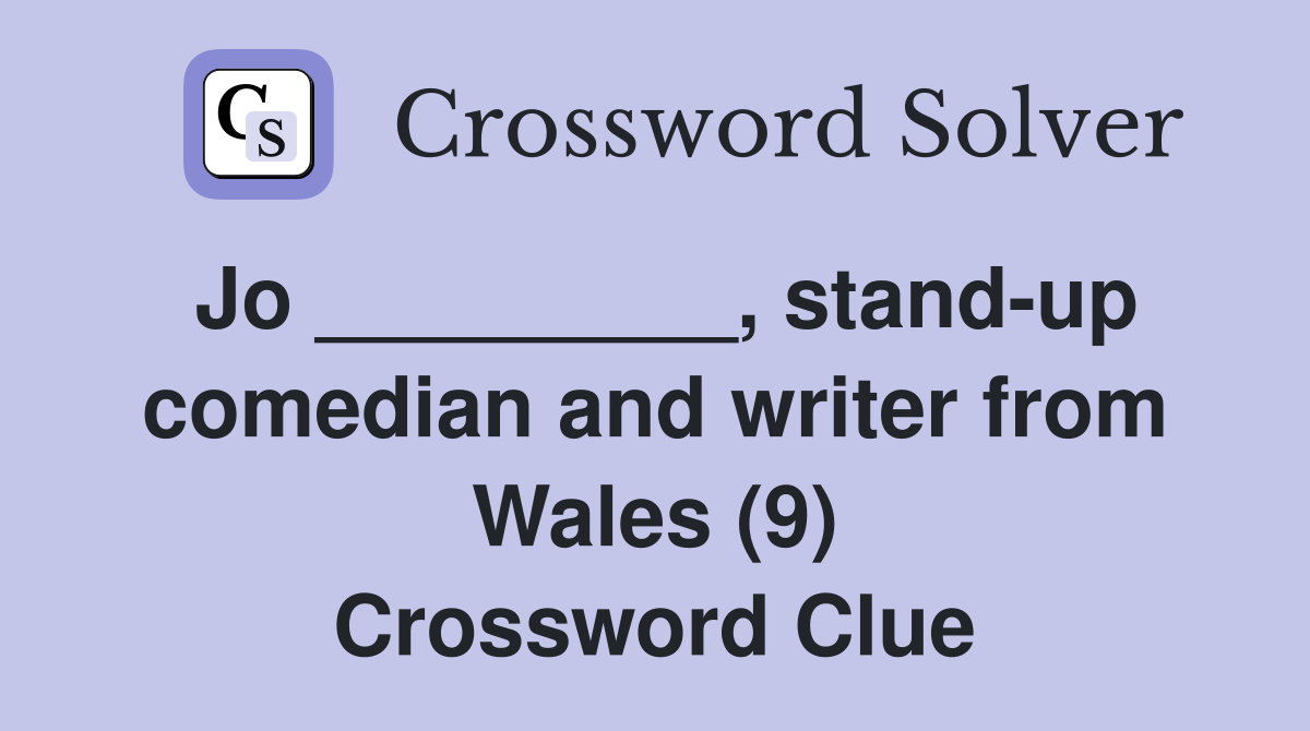 Jo _________, stand-up comedian and writer from Wales (9) Crossword Clue