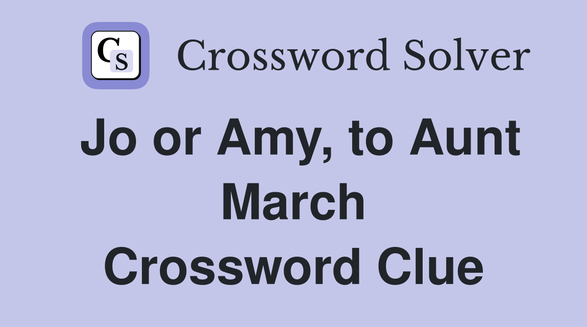 Jo or Amy, to Aunt March Crossword Clue