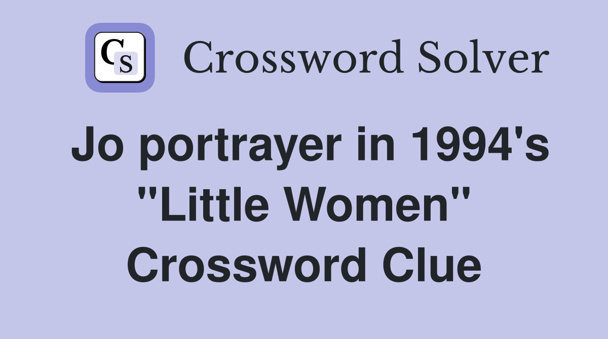 Jo portrayer in 1994's "Little Women" Crossword Clue