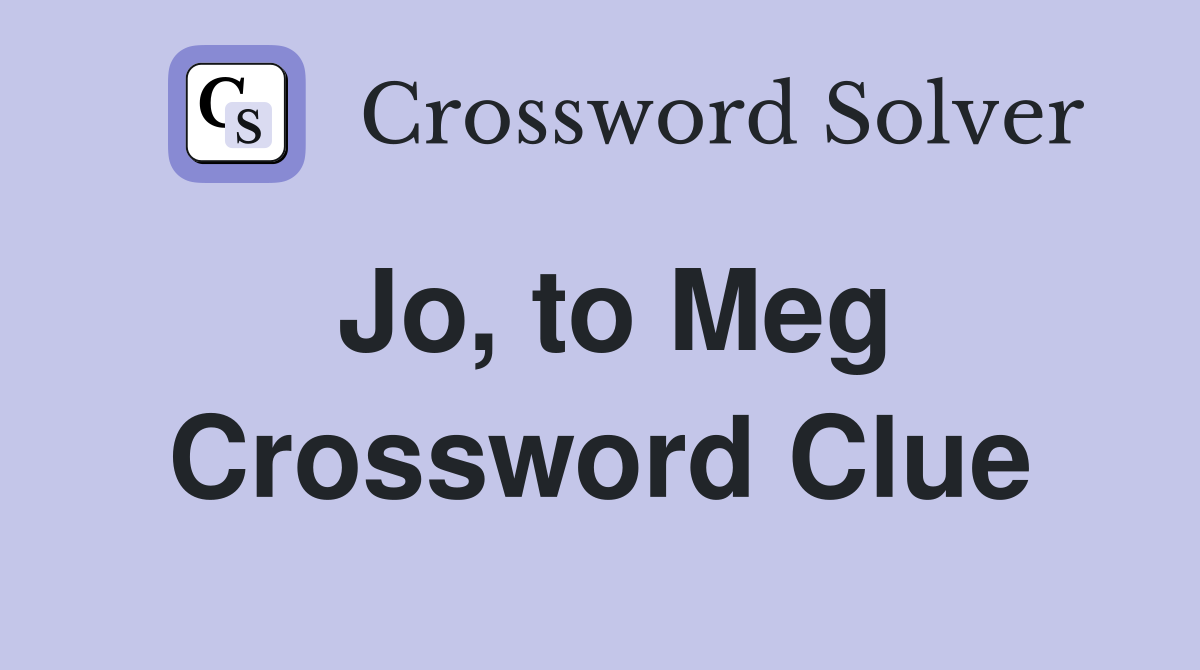 Jo, to Meg Crossword Clue