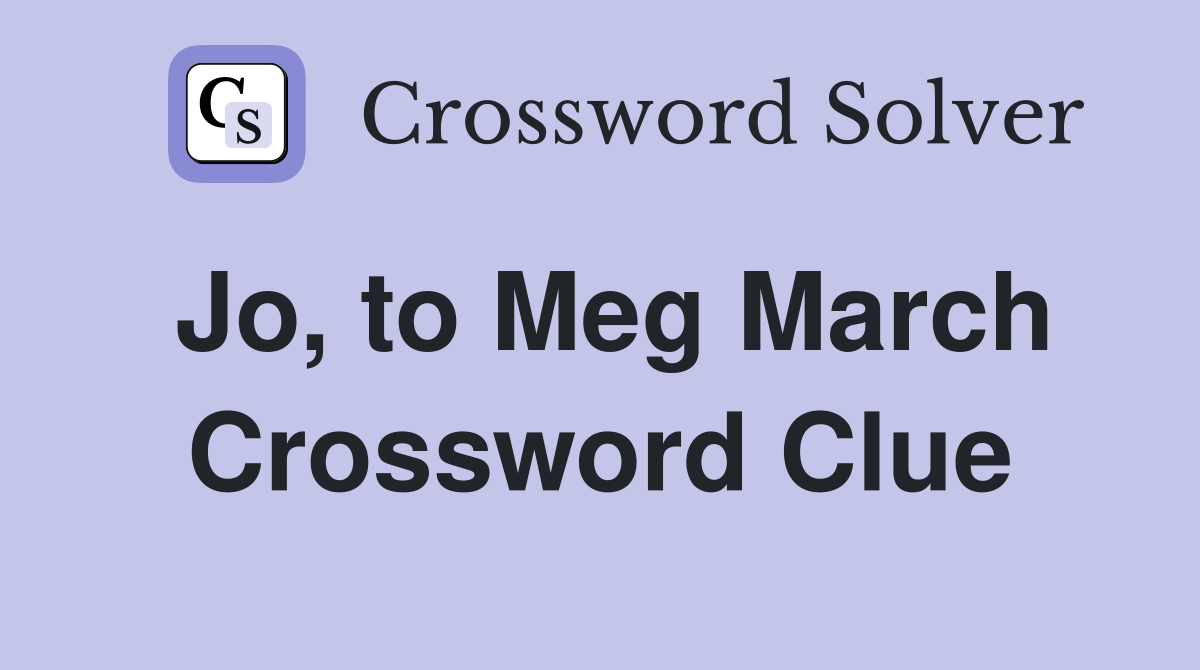 Jo, to Meg March Crossword Clue