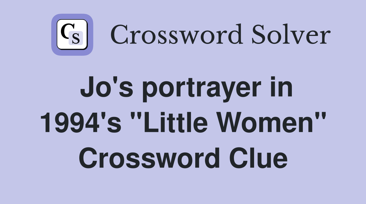 Jo's portrayer in 1994's "Little Women" Crossword Clue