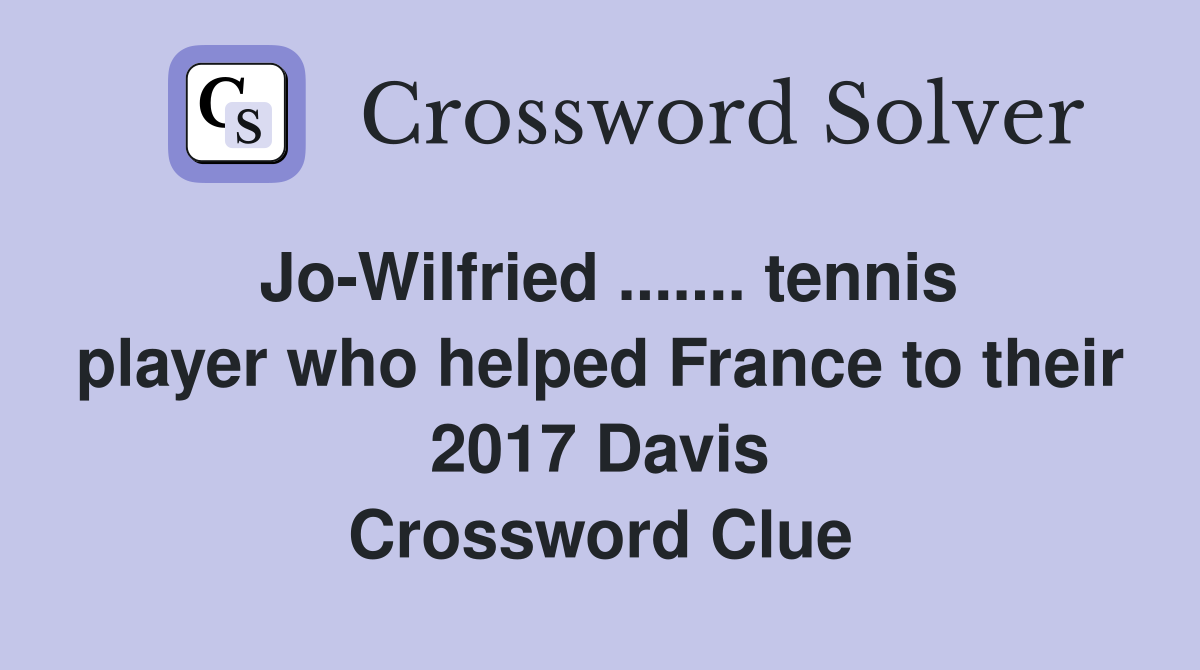 Jo-Wilfried ....... tennis player who helped France to their 2017 Davis Crossword Clue