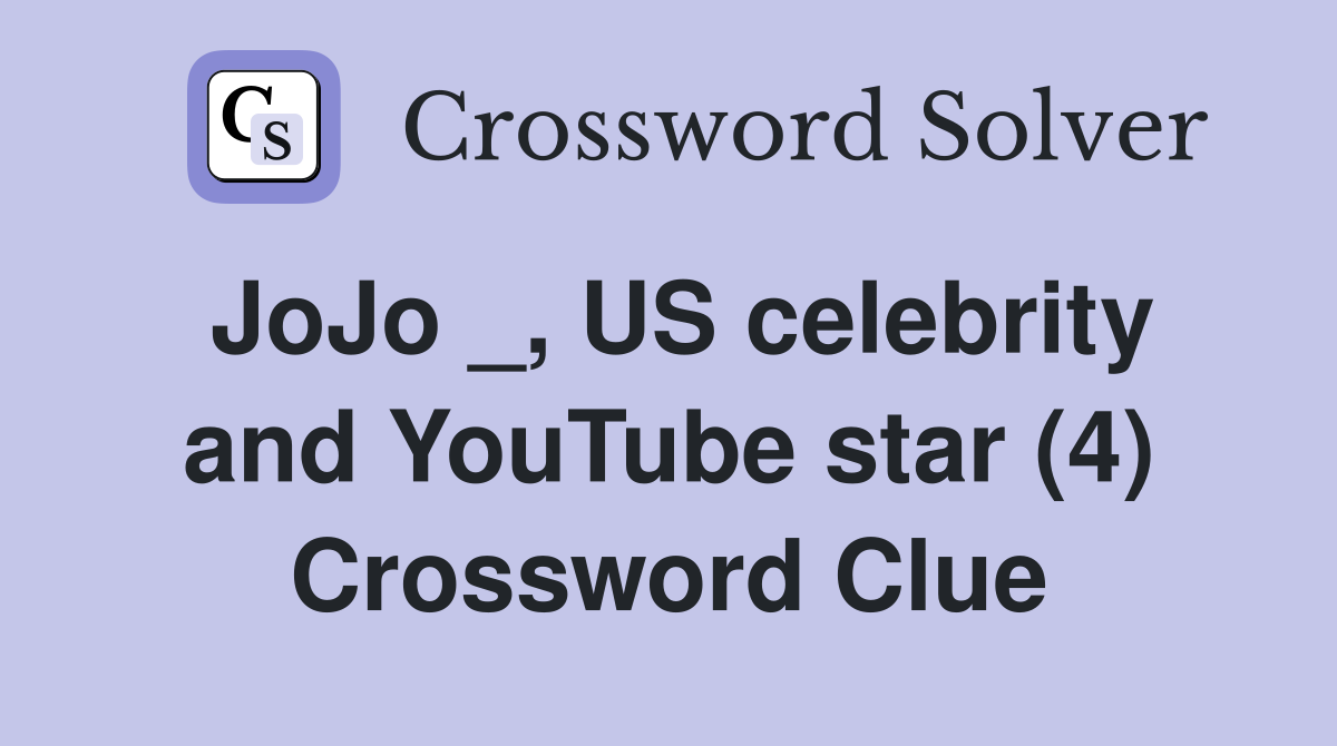 JoJo _, US celebrity and YouTube star (4) Crossword Clue