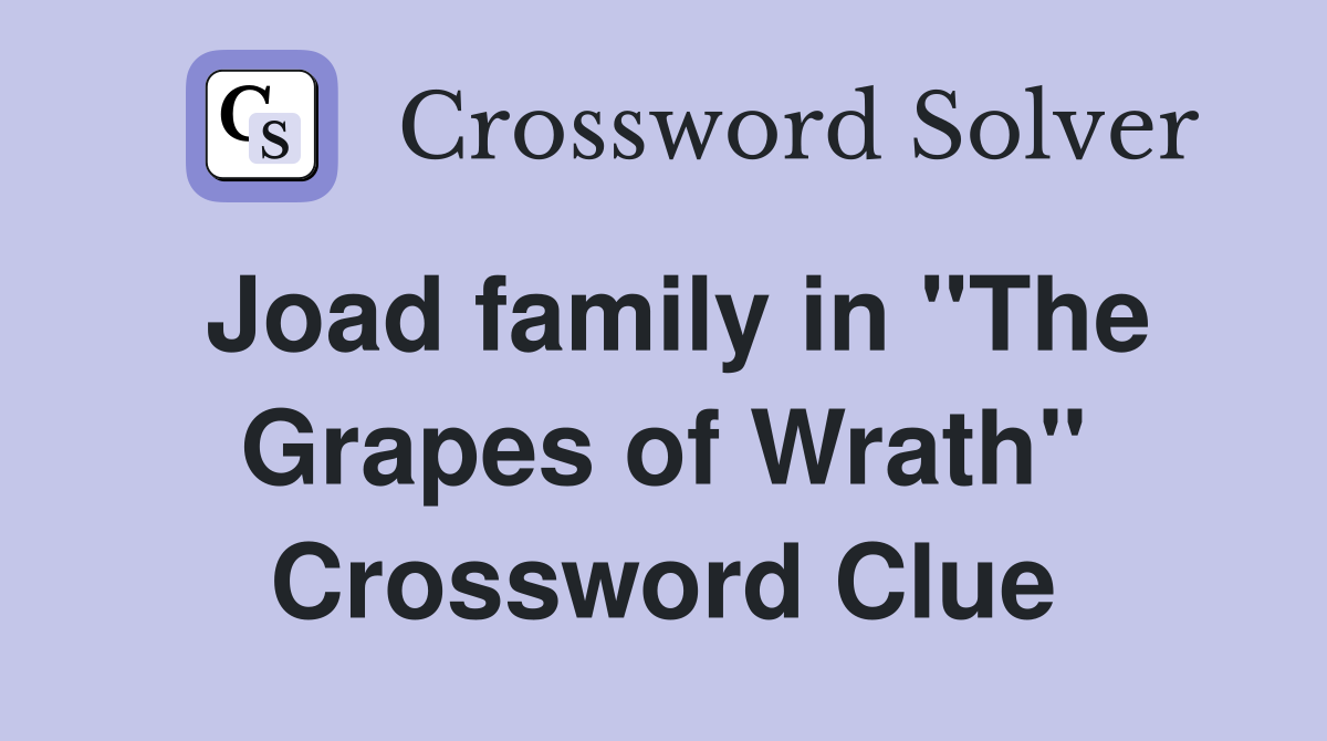 Joad family in "The Grapes of Wrath" Crossword Clue