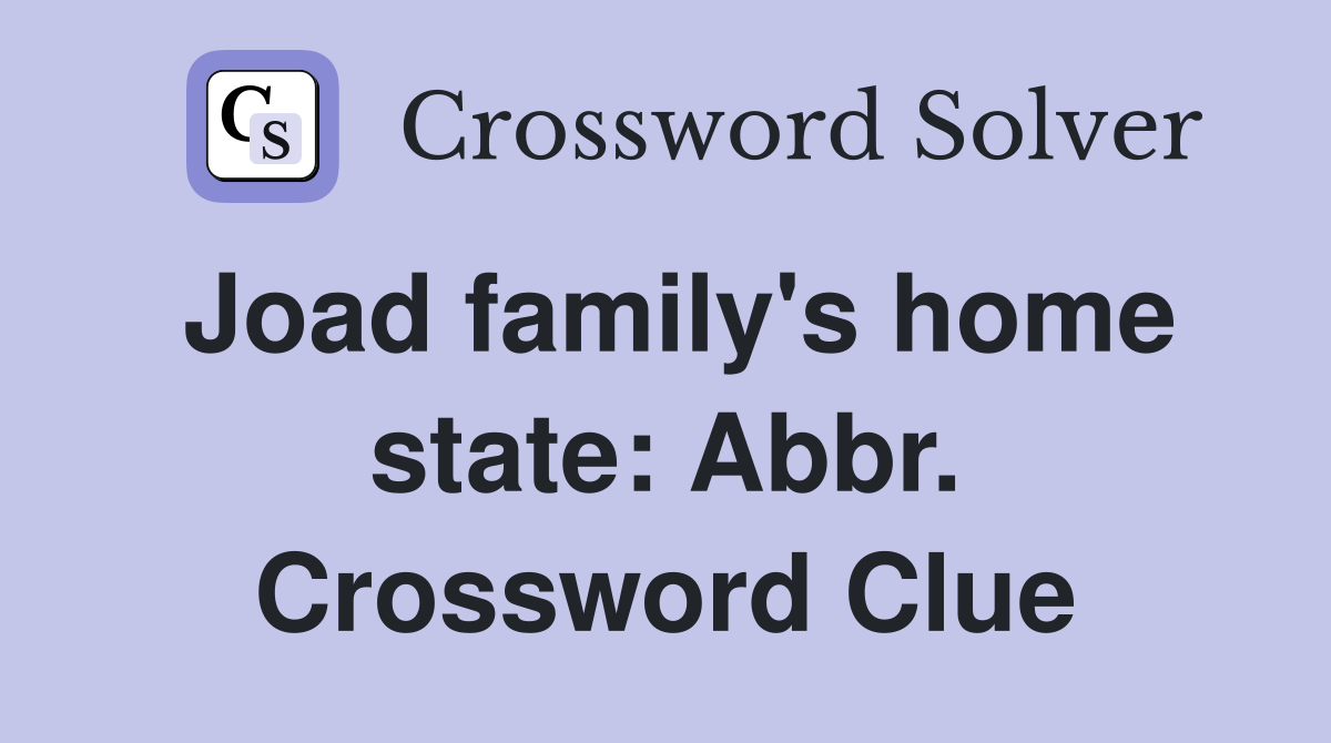 Joad family's home state: Abbr. Crossword Clue