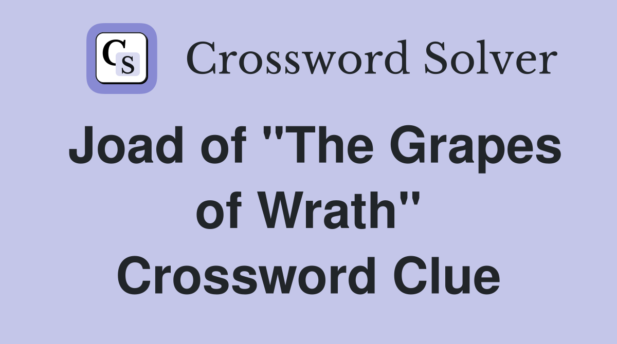 Joad of "The Grapes of Wrath" Crossword Clue