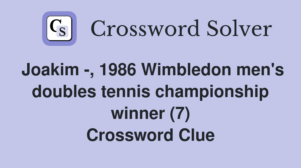 Joakim -, 1986 Wimbledon men's doubles tennis championship winner (7) Crossword Clue