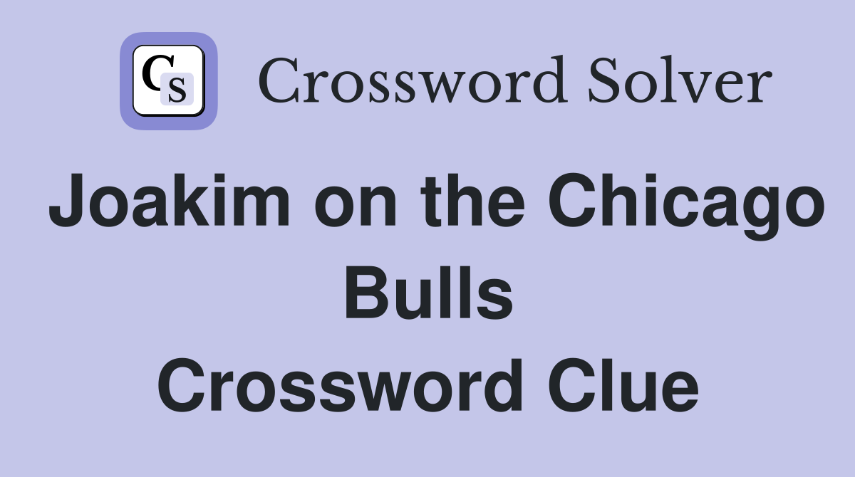 Joakim on the Chicago Bulls Crossword Clue