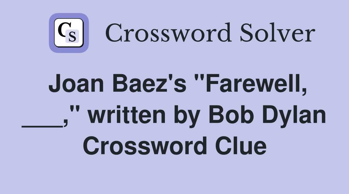 Joan Baez's "Farewell, ___," written by Bob Dylan Crossword Clue