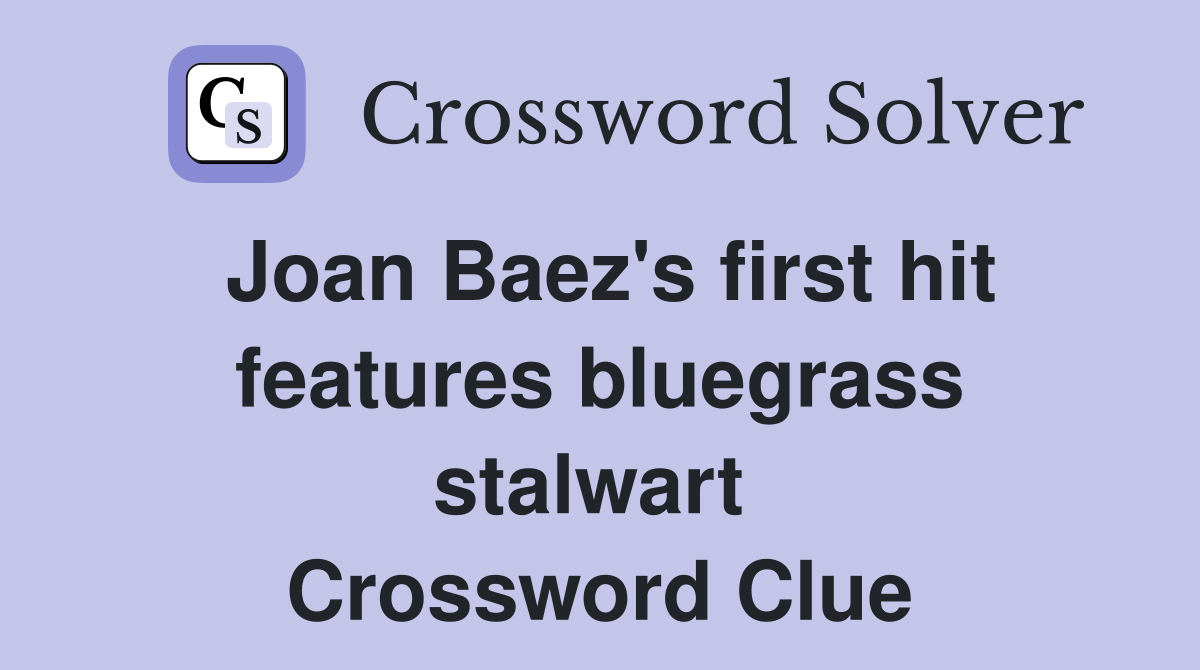 Joan Baez's first hit features bluegrass stalwart  Crossword Clue