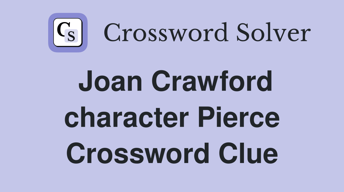 Joan Crawford character Pierce Crossword Clue