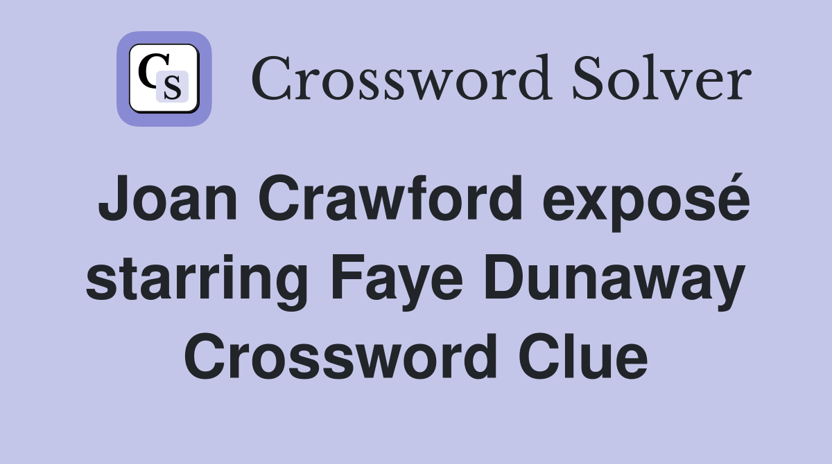 Joan Crawford exposé starring Faye Dunaway Crossword Clue