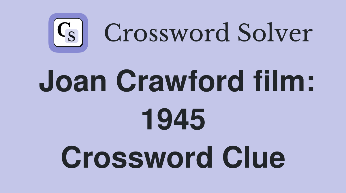Joan Crawford film: 1945 Crossword Clue
