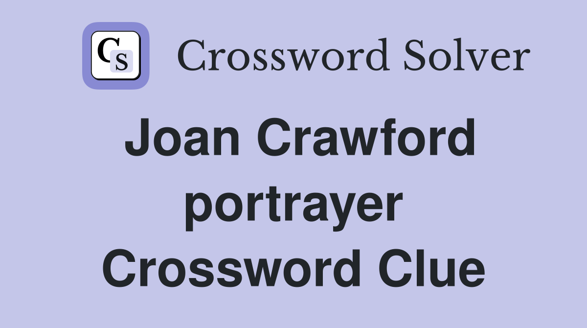 Joan Crawford portrayer Crossword Clue