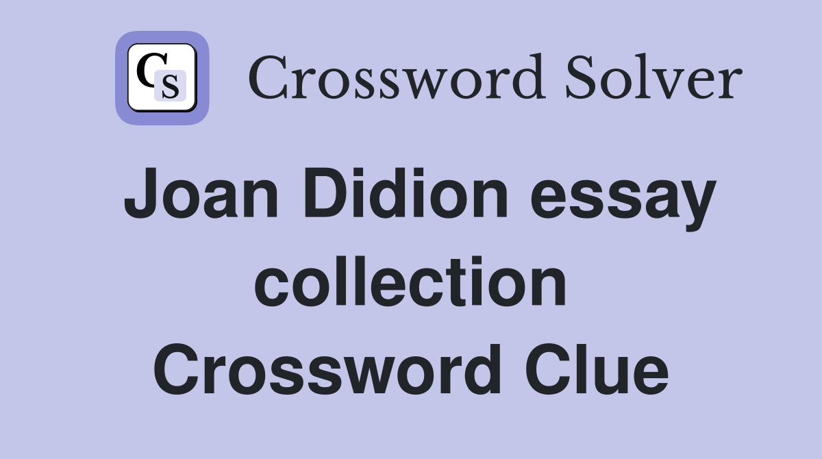 Joan Didion essay collection Crossword Clue