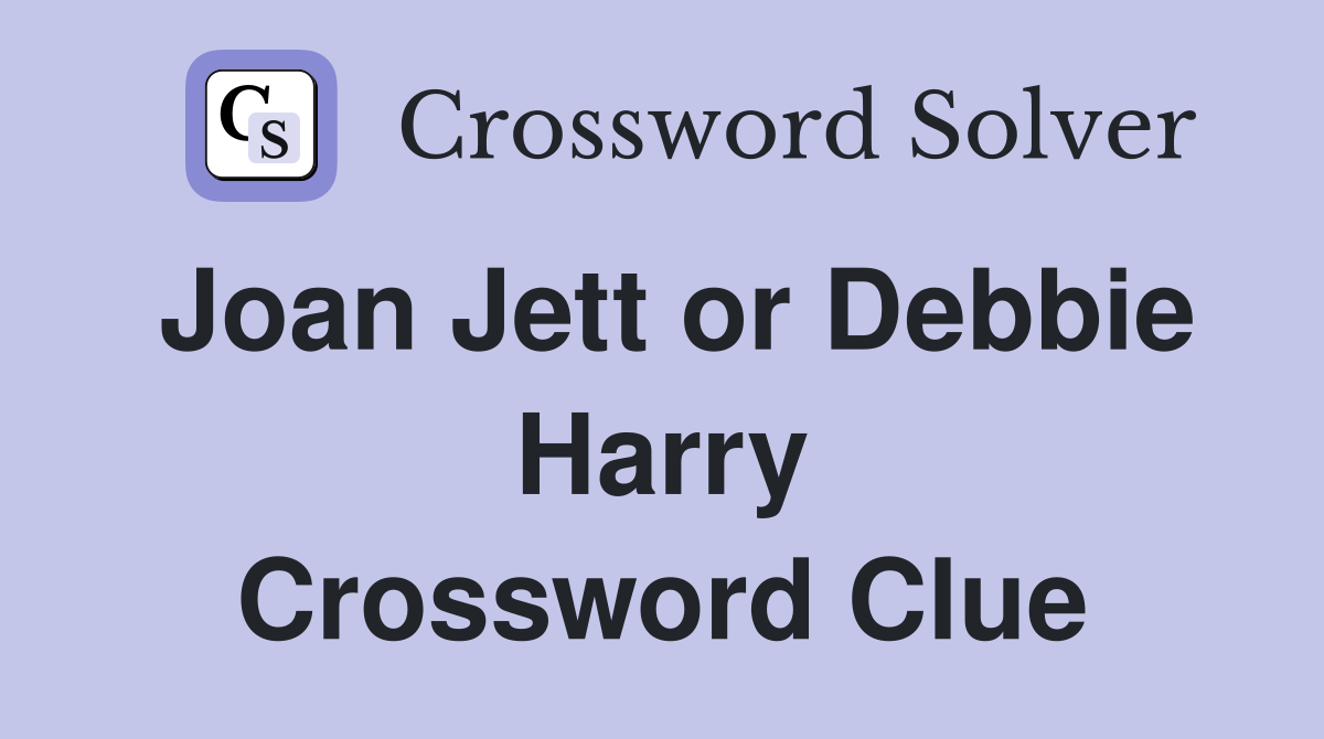 Joan Jett or Debbie Harry Crossword Clue