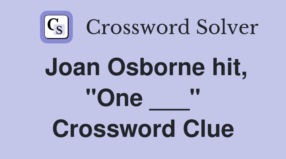 Joan Osborne hit, "One ___" Crossword Clue