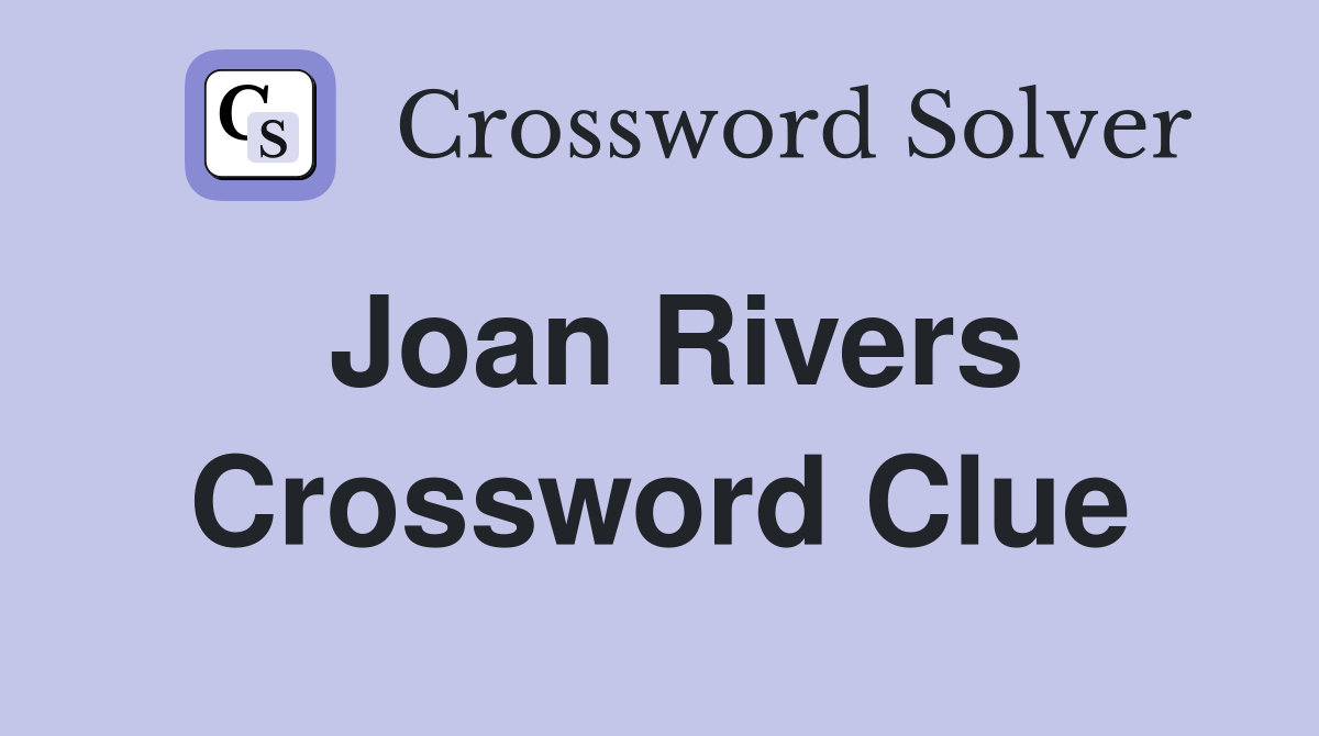 Joan Rivers Crossword Clue