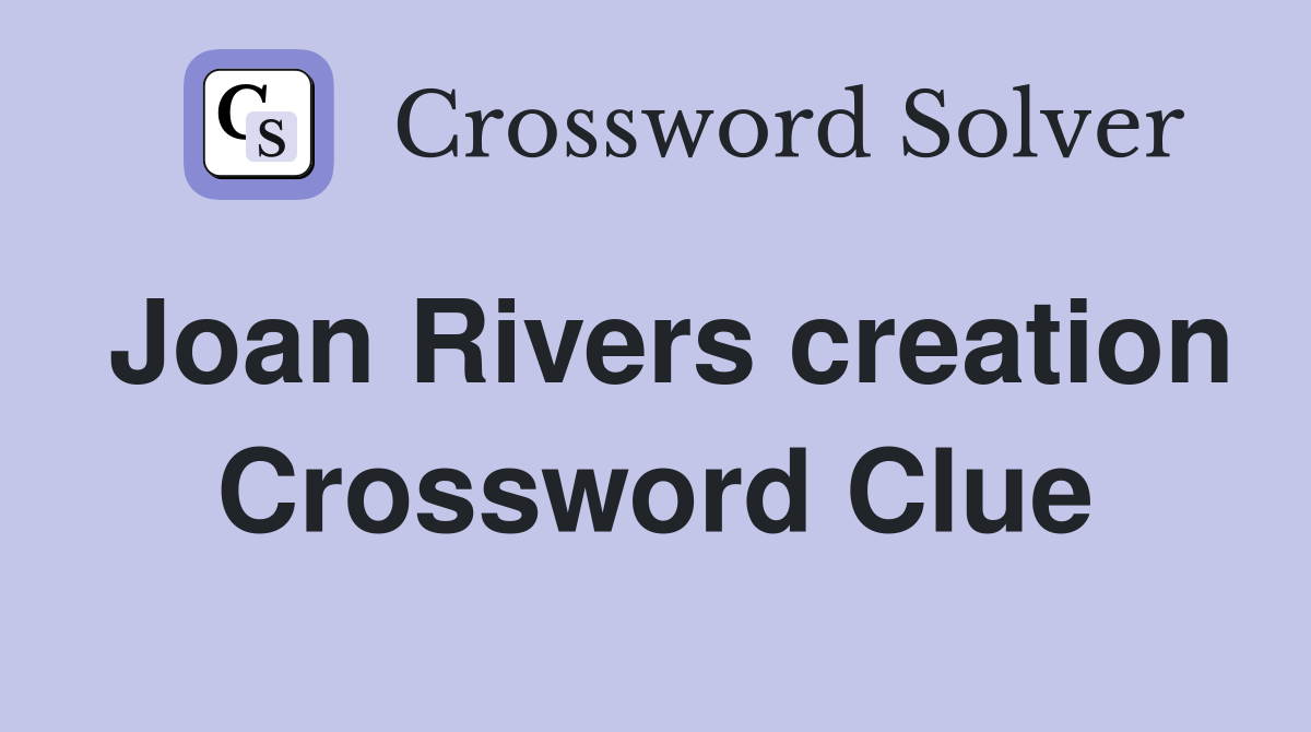 Joan Rivers creation Crossword Clue