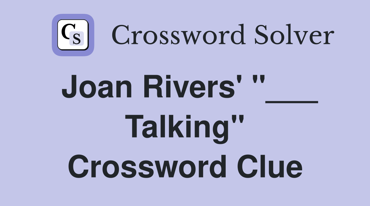 Joan Rivers' "___ Talking" Crossword Clue