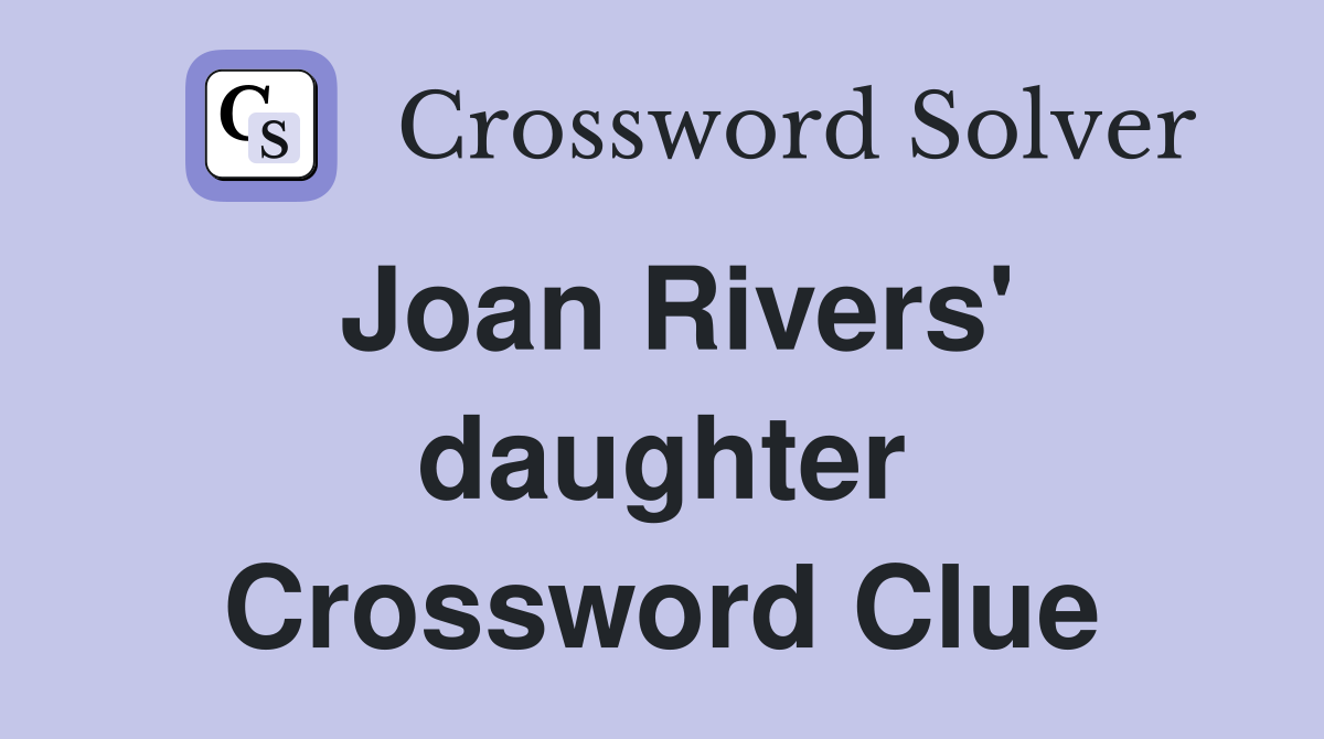Joan Rivers' daughter Crossword Clue