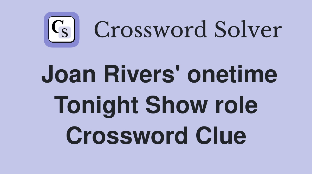 Joan Rivers' onetime Tonight Show role Crossword Clue