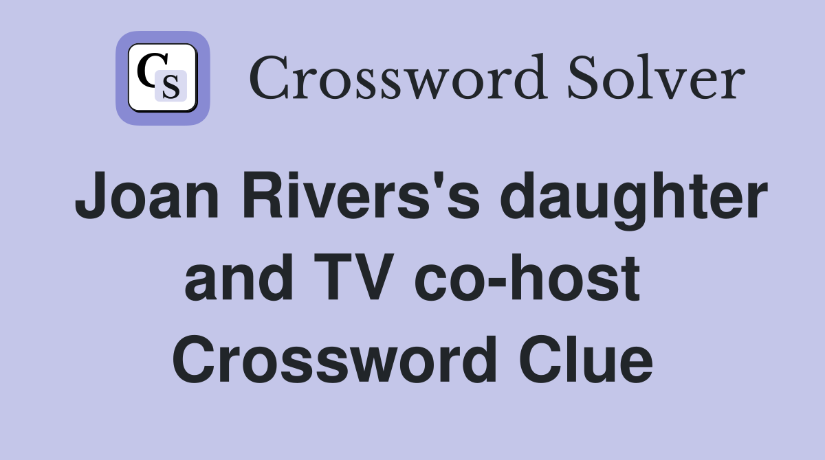 Joan Rivers's daughter and TV co-host Crossword Clue