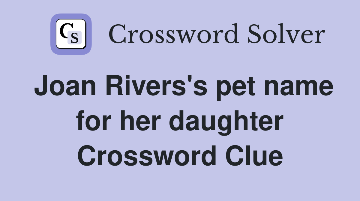 Joan Rivers's pet name for her daughter Crossword Clue