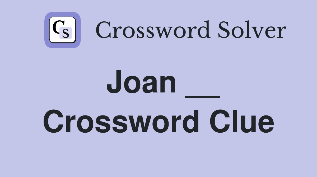 Joan __ Crossword Clue
