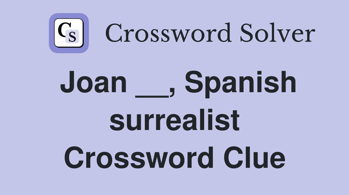 Joan __, Spanish surrealist Crossword Clue