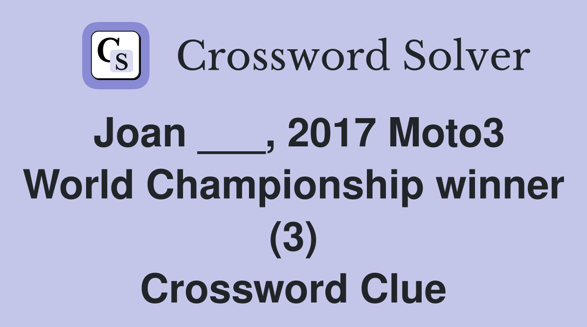 Joan ___, 2017 Moto3 World Championship winner (3) Crossword Clue