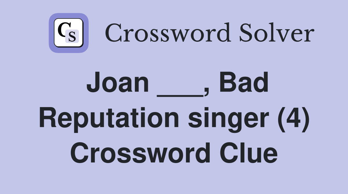 Joan ___, Bad Reputation singer (4) Crossword Clue