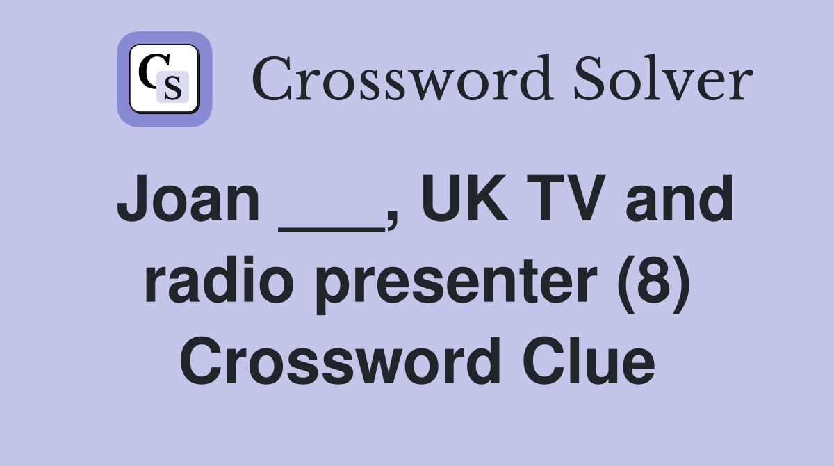 Joan ___, UK TV and radio presenter (8) Crossword Clue