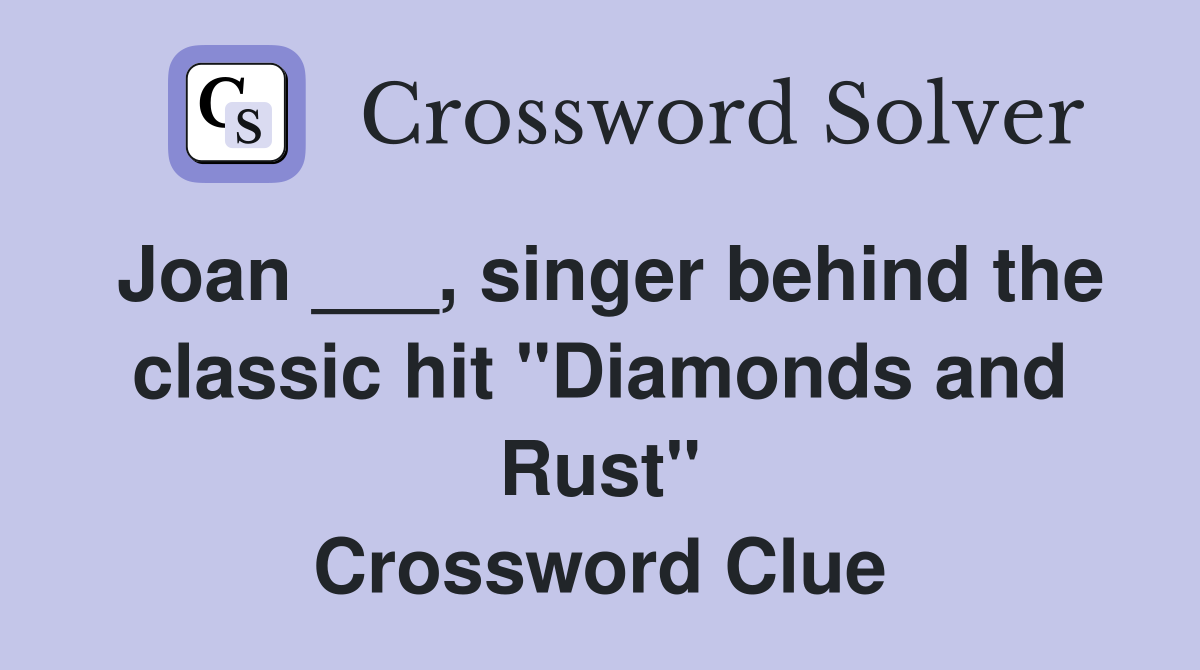 Joan ___, singer behind the classic hit "Diamonds and Rust" Crossword Clue
