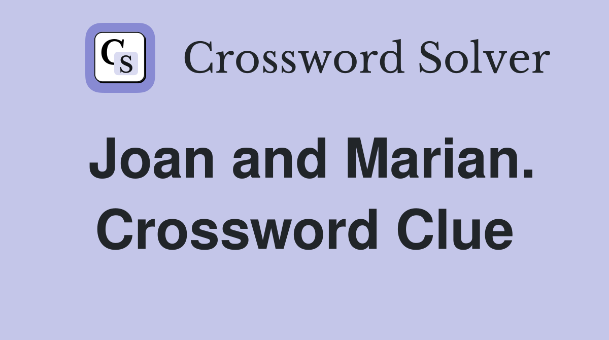 Joan and Marian. Crossword Clue
