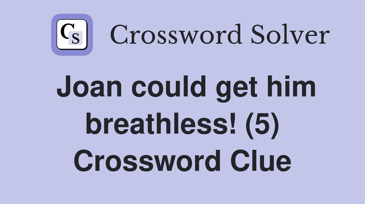 Joan could get him breathless! (5) Crossword Clue
